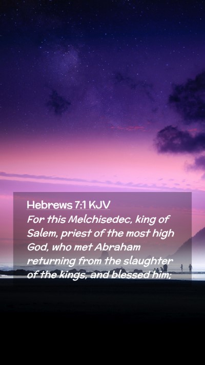 Picture 02 - Hebrews 7:1 KJV Mobile Phone Wallpaper - For this Melchisedec, king of Salem, priest of - Mobile Bible Verse Wallpaper