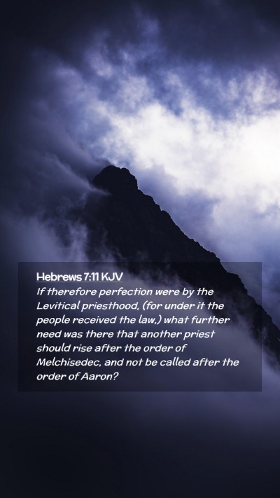 Picture 02 - Hebrews 7:11 KJV Mobile Phone Wallpaper - If therefore perfection were by the Levitical - Mobile Bible Verse Wallpaper