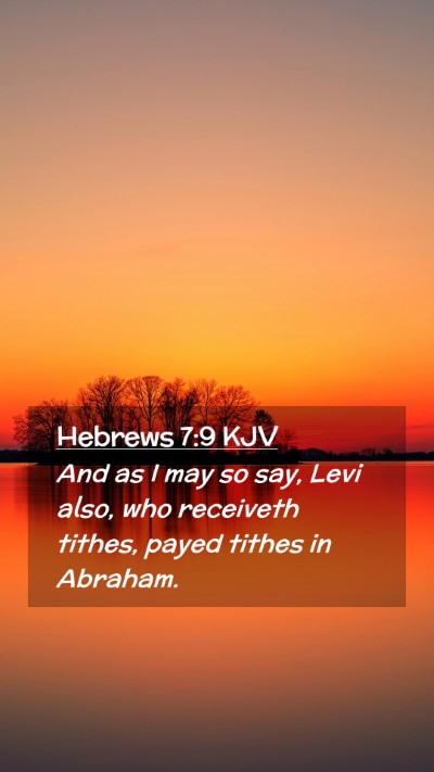 Picture 02 - Hebrews 7:9 KJV Mobile Phone Wallpaper - And as I may so say, Levi also, who receiveth - Mobile Bible Verse Wallpaper