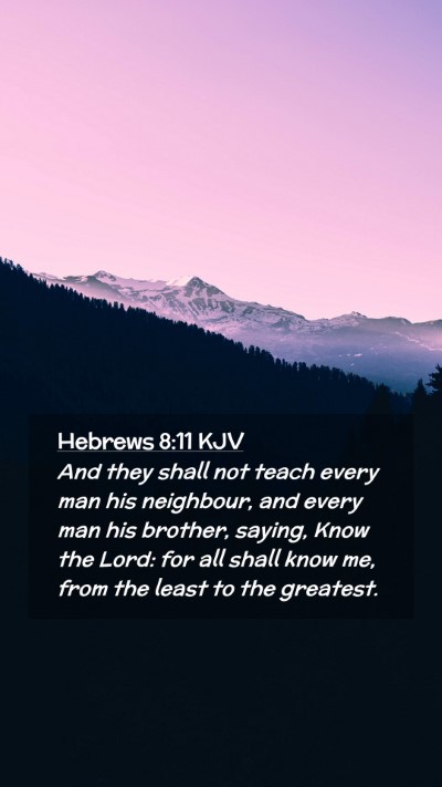 Picture 02 - Hebrews 8:11 KJV Mobile Phone Wallpaper - And they shall not teach every man his neighbour, - Mobile Bible Verse Wallpaper