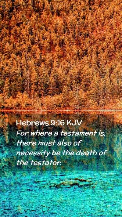 Picture 02 - Hebrews 9:16 KJV Mobile Phone Wallpaper - For where a testament is, there must also of - Mobile Bible Verse Wallpaper
