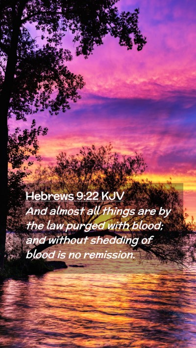 Picture 02 - Hebrews 9:22 KJV Mobile Phone Wallpaper - And almost all things are by the law purged with - Mobile Bible Verse Wallpaper