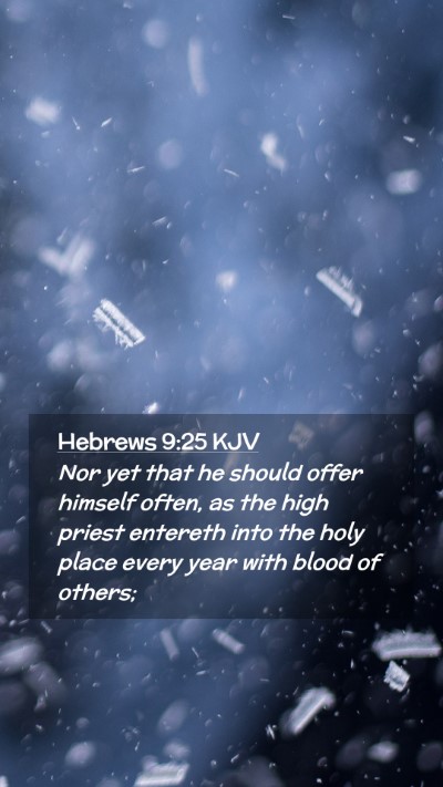 Picture 02 - Hebrews 9:25 KJV Mobile Phone Wallpaper - Nor yet that he should offer himself often, as - Mobile Bible Verse Wallpaper