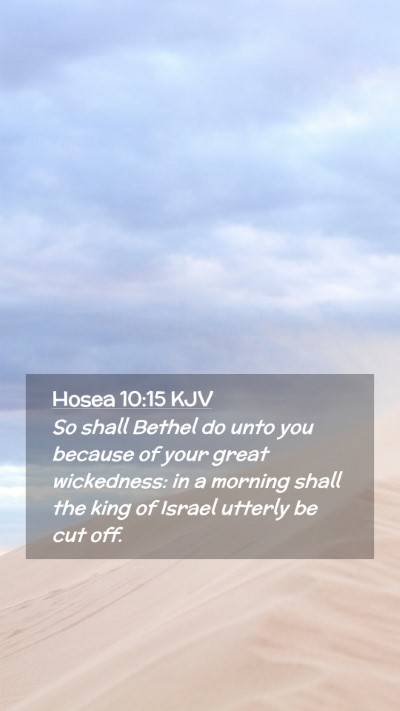 Picture 02 - Hosea 10:15 KJV Mobile Phone Wallpaper - So shall Bethel do unto you because of your great - Mobile Bible Verse Wallpaper
