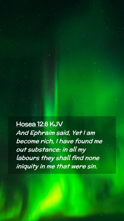 Picture 02 - Hosea 12:8 KJV Mobile Phone Wallpaper - And Ephraim said, Yet I am become rich, I have - Mobile Bible Verse Wallpaper