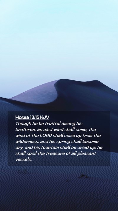 Picture 02 - Hosea 13:15 KJV Mobile Phone Wallpaper - Though he be fruitful among his brethren, an east - Mobile Bible Verse Wallpaper