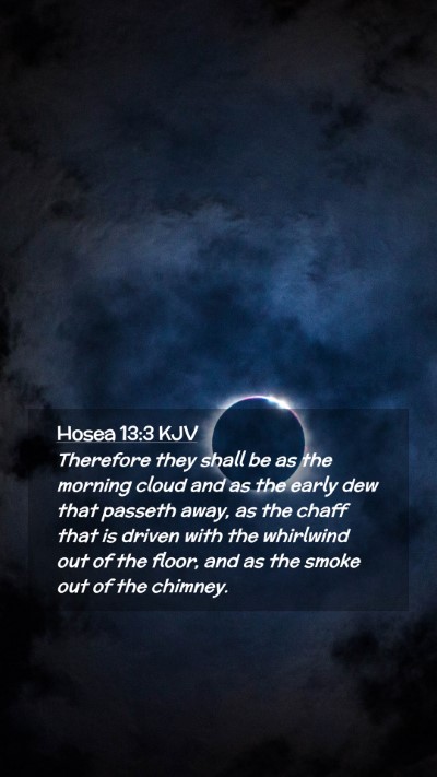 Picture 02 - Hosea 13:3 KJV Mobile Phone Wallpaper - Therefore they shall be as the morning cloud and - Mobile Bible Verse Wallpaper