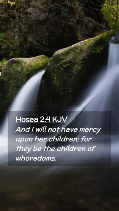 Picture 02 - Hosea 2:4 KJV Mobile Phone Wallpaper - And I will not have mercy upon her children; for - Mobile Bible Verse Wallpaper