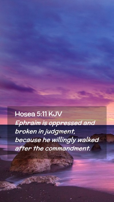 Picture 02 - Hosea 5:11 KJV Mobile Phone Wallpaper - Ephraim is oppressed and broken in judgment, - Mobile Bible Verse Wallpaper