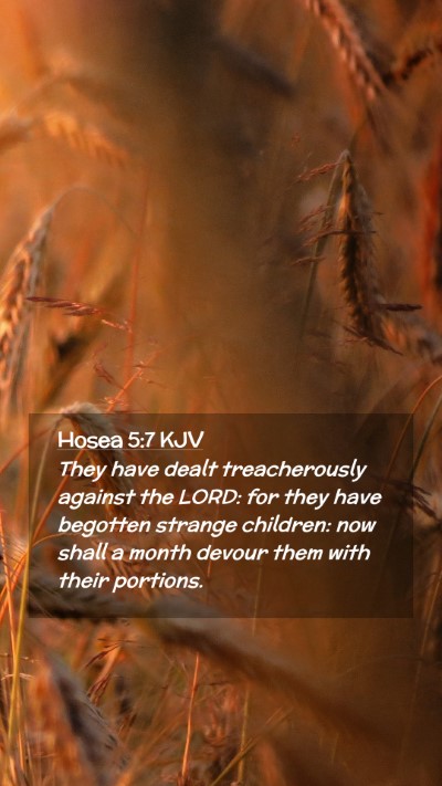 Picture 02 - Hosea 5:7 KJV Mobile Phone Wallpaper - They have dealt treacherously against the LORD: - Mobile Bible Verse Wallpaper