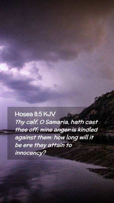 Picture 02 - Hosea 8:5 KJV Mobile Phone Wallpaper - Thy calf, O Samaria, hath cast thee off; mine - Mobile Bible Verse Wallpaper