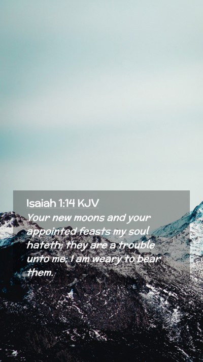 Picture 02 - Isaiah 1:14 KJV Mobile Phone Wallpaper - Your new moons and your appointed feasts my soul - Mobile Bible Verse Wallpaper