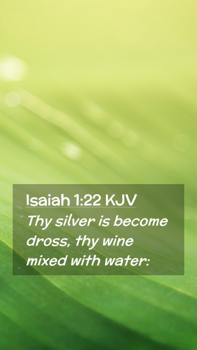 Picture 02 - Isaiah 1:22 KJV Mobile Phone Wallpaper - Thy silver is become dross, thy wine mixed with - Mobile Bible Verse Wallpaper