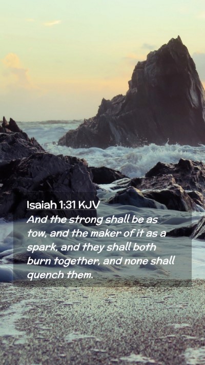 Picture 02 - Isaiah 1:31 KJV Mobile Phone Wallpaper - And the strong shall be as tow, and the maker of - Mobile Bible Verse Wallpaper