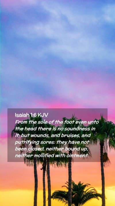 Picture 02 - Isaiah 1:6 KJV Mobile Phone Wallpaper - From the sole of the foot even unto the head - Mobile Bible Verse Wallpaper