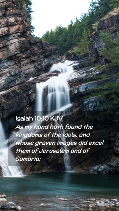 Picture 02 - Isaiah 10:10 KJV Mobile Phone Wallpaper - As my hand hath found the kingdoms of the idols, - Mobile Bible Verse Wallpaper