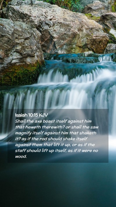 Picture 02 - Isaiah 10:15 KJV Mobile Phone Wallpaper - Shall the axe boast itself against him that - Mobile Bible Verse Wallpaper