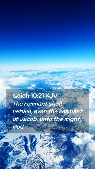 Picture 02 - Isaiah 10:21 KJV Mobile Phone Wallpaper - The remnant shall return, even the remnant of - Mobile Bible Verse Wallpaper
