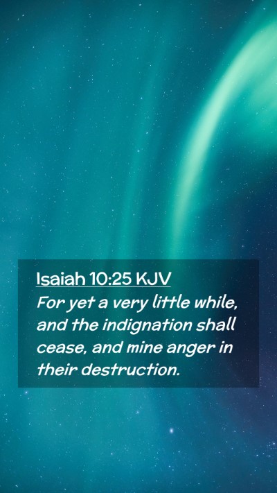 Picture 02 - Isaiah 10:25 KJV Mobile Phone Wallpaper - For yet a very little while, and the indignation - Mobile Bible Verse Wallpaper