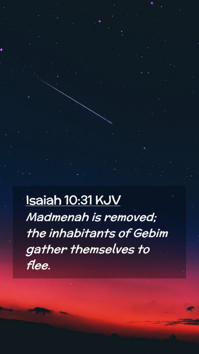 Picture 02 - Isaiah 10:31 KJV Mobile Phone Wallpaper - Madmenah is removed; the inhabitants of Gebim - Mobile Bible Verse Wallpaper