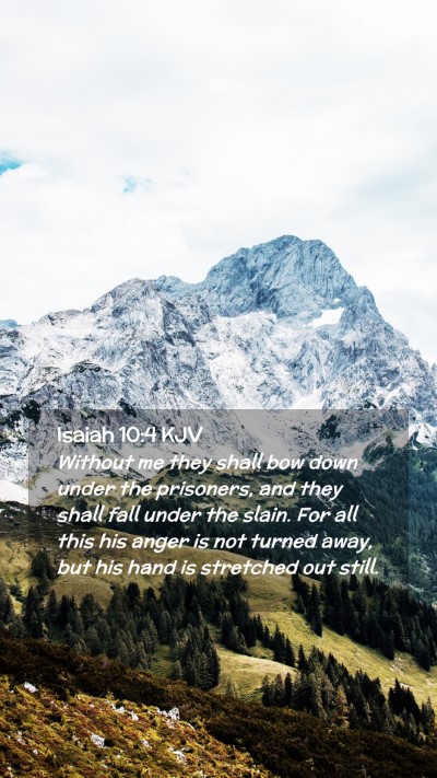 Picture 02 - Isaiah 10:4 KJV Mobile Phone Wallpaper - Without me they shall bow down under the - Mobile Bible Verse Wallpaper