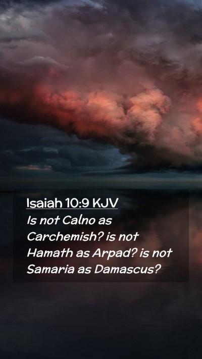 Picture 02 - Isaiah 10:9 KJV Mobile Phone Wallpaper - Is not Calno as Carchemish? is not Hamath as - Mobile Bible Verse Wallpaper