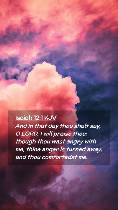 Picture 02 - Isaiah 12:1 KJV Mobile Phone Wallpaper - And in that day thou shalt say, O LORD, I will - Mobile Bible Verse Wallpaper