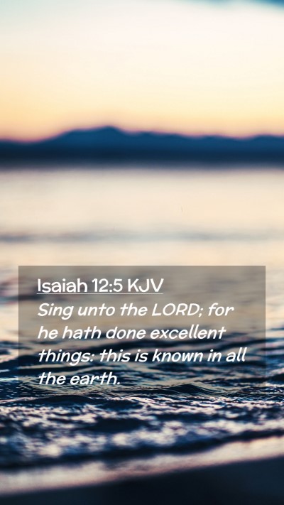 Picture 02 - Isaiah 12:5 KJV Mobile Phone Wallpaper - Sing unto the LORD; for he hath done excellent - Mobile Bible Verse Wallpaper