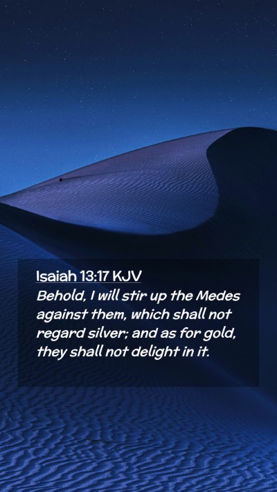 Picture 02 - Isaiah 13:17 KJV Mobile Phone Wallpaper - Behold, I will stir up the Medes against them, - Mobile Bible Verse Wallpaper