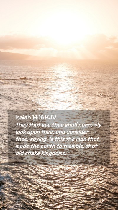 Picture 02 - Isaiah 14:16 KJV Mobile Phone Wallpaper - They that see thee shall narrowly look upon thee, - Mobile Bible Verse Wallpaper