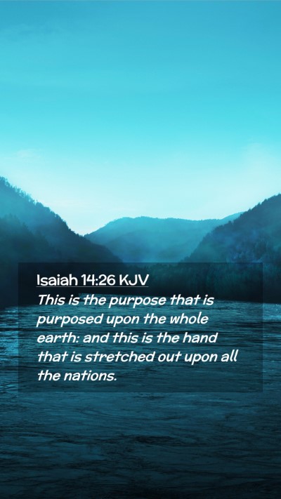Picture 02 - Isaiah 14:26 KJV Mobile Phone Wallpaper - This is the purpose that is purposed upon the - Mobile Bible Verse Wallpaper