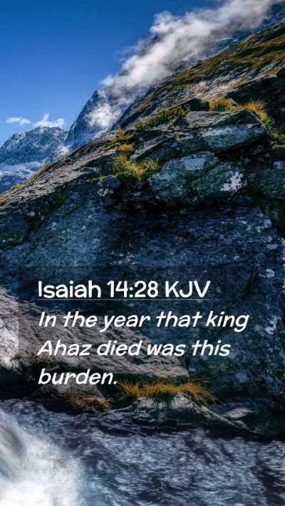 Picture 02 - Isaiah 14:28 KJV Mobile Phone Wallpaper - In the year that king Ahaz died was this - Mobile Bible Verse Wallpaper