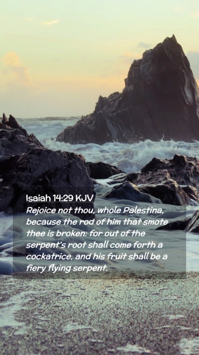 Picture 02 - Isaiah 14:29 KJV Mobile Phone Wallpaper - Rejoice not thou, whole Palestina, because the - Mobile Bible Verse Wallpaper