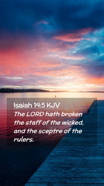 Picture 02 - Isaiah 14:5 KJV Mobile Phone Wallpaper - The LORD hath broken the staff of the wicked, and - Mobile Bible Verse Wallpaper