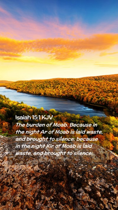 Picture 02 - Isaiah 15:1 KJV Mobile Phone Wallpaper - The burden of Moab. Because in the night Ar of - Mobile Bible Verse Wallpaper