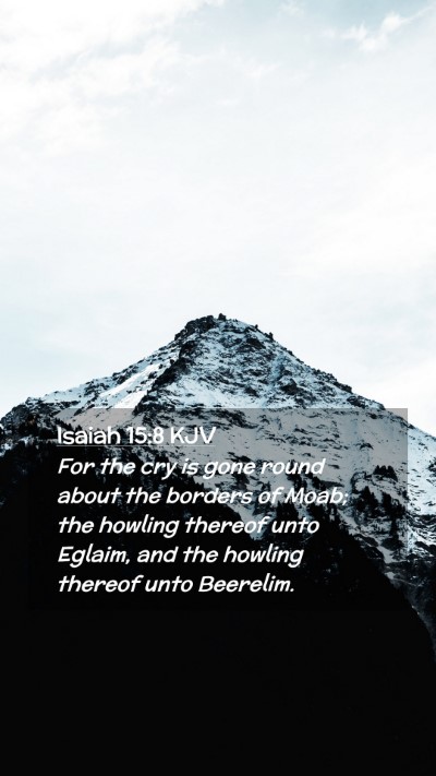 Picture 02 - Isaiah 15:8 KJV Mobile Phone Wallpaper - For the cry is gone round about the borders of - Mobile Bible Verse Wallpaper