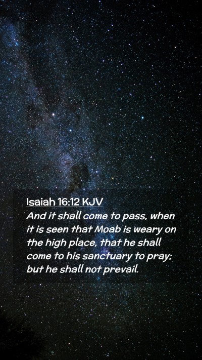 Picture 02 - Isaiah 16:12 KJV Mobile Phone Wallpaper - And it shall come to pass, when it is seen that - Mobile Bible Verse Wallpaper