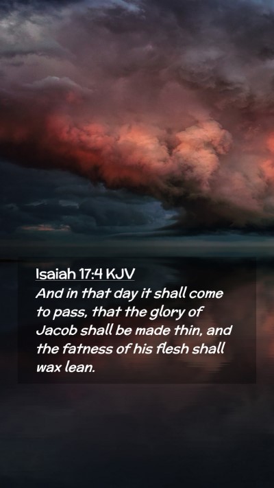 Picture 02 - Isaiah 17:4 KJV Mobile Phone Wallpaper - And in that day it shall come to pass, that the - Mobile Bible Verse Wallpaper