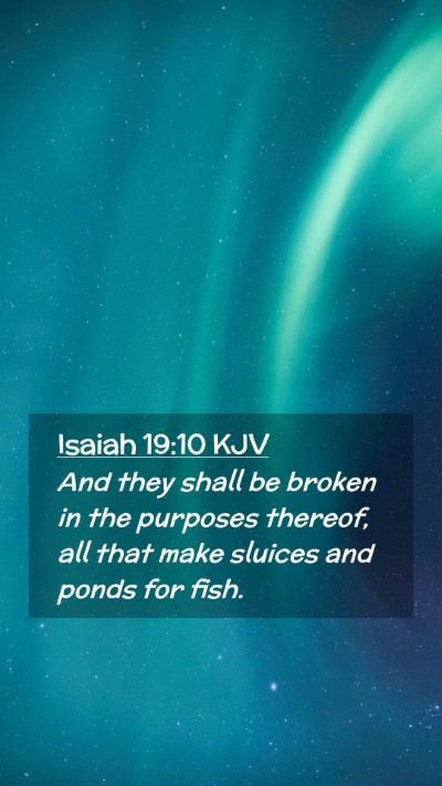 Picture 02 - Isaiah 19:10 KJV Mobile Phone Wallpaper - And they shall be broken in the purposes thereof, - Mobile Bible Verse Wallpaper