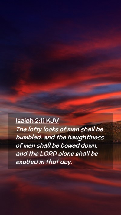 Picture 02 - Isaiah 2:11 KJV Mobile Phone Wallpaper - The lofty looks of man shall be humbled, and the - Mobile Bible Verse Wallpaper