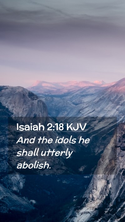 Picture 02 - Isaiah 2:18 KJV Mobile Phone Wallpaper - And the idols he shall utterly - Mobile Bible Verse Wallpaper