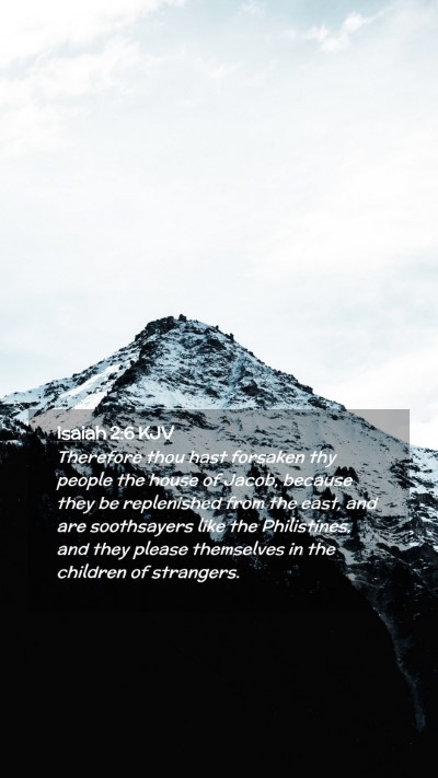 Picture 02 - Isaiah 2:6 KJV Mobile Phone Wallpaper - Therefore thou hast forsaken thy people the house - Mobile Bible Verse Wallpaper