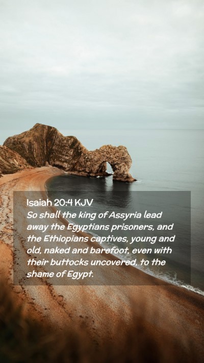Picture 02 - Isaiah 20:4 KJV Mobile Phone Wallpaper - So shall the king of Assyria lead away the - Mobile Bible Verse Wallpaper