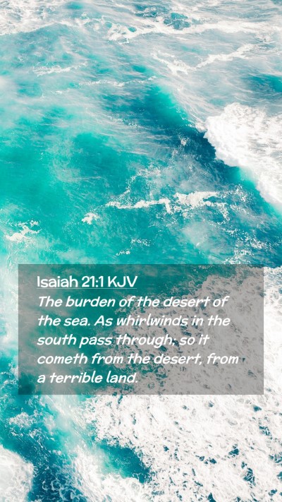 Picture 02 - Isaiah 21:1 KJV Mobile Phone Wallpaper - The burden of the desert of the sea. As - Mobile Bible Verse Wallpaper