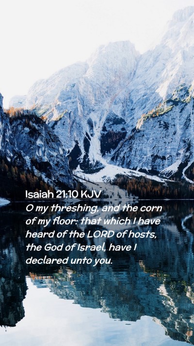 Picture 02 - Isaiah 21:10 KJV Mobile Phone Wallpaper - O my threshing, and the corn of my floor: that - Mobile Bible Verse Wallpaper