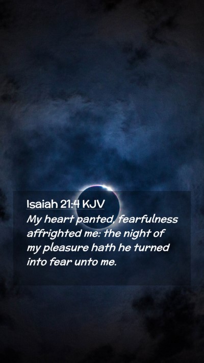 Picture 02 - Isaiah 21:4 KJV Mobile Phone Wallpaper - My heart panted, fearfulness affrighted me: the - Mobile Bible Verse Wallpaper