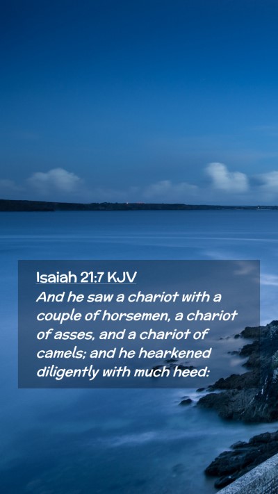 Picture 02 - Isaiah 21:7 KJV Mobile Phone Wallpaper - And he saw a chariot with a couple of horsemen, a - Mobile Bible Verse Wallpaper