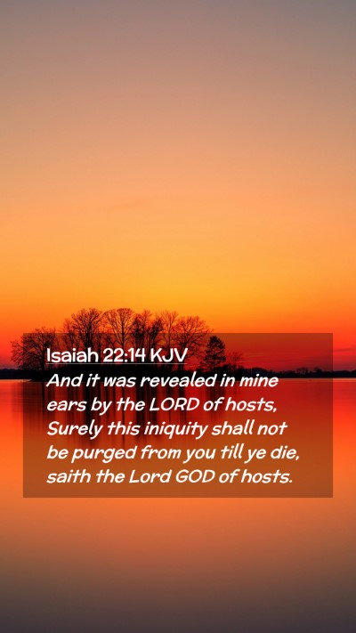 Picture 02 - Isaiah 22:14 KJV Mobile Phone Wallpaper - And it was revealed in mine ears by the LORD of - Mobile Bible Verse Wallpaper