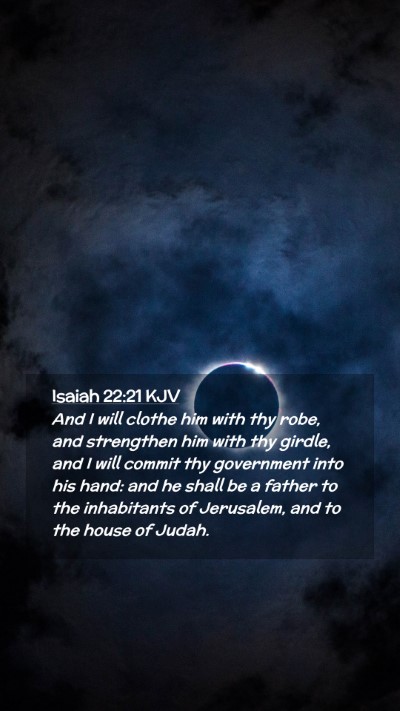 Picture 02 - Isaiah 22:21 KJV Mobile Phone Wallpaper - And I will clothe him with thy robe, and - Mobile Bible Verse Wallpaper