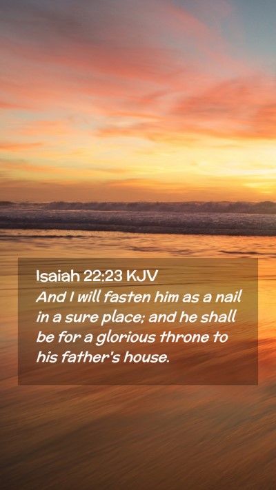 Picture 02 - Isaiah 22:23 KJV Mobile Phone Wallpaper - And I will fasten him as a nail in a sure place; - Mobile Bible Verse Wallpaper